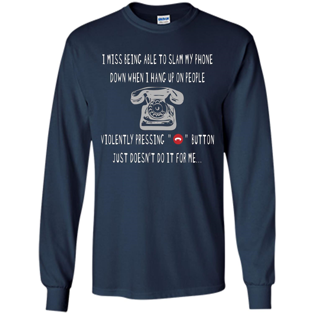 I Miss Being Able To Slam My Phone T-shirt Navy