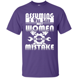 Assuming I Was Like Most Women Was Your First Mistake T-shirt