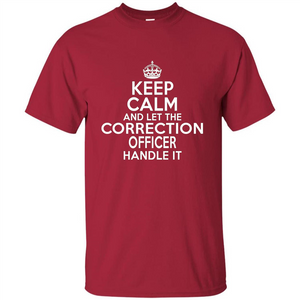 Keep Calm And Let The Correction Officer Handle It T-shirt