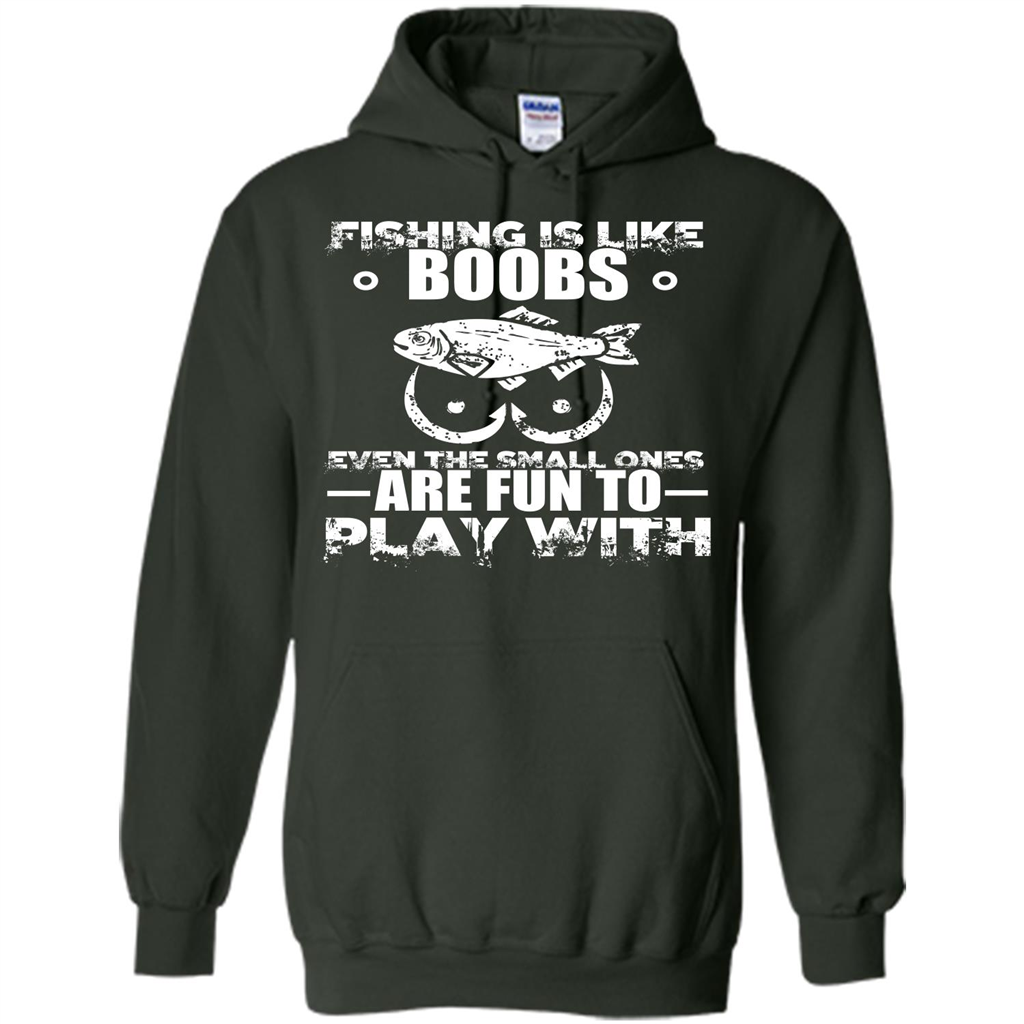 Fishing Is Like Boobs Even The Small Ones Are Fun T-shirt Forest Green