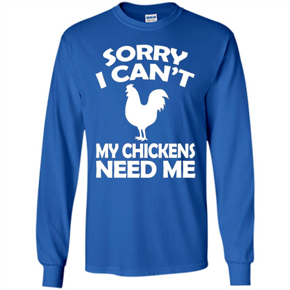 Chicken T-shirt Sorry I Cant My Chickens Need Me