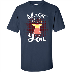 Magic Is In You T-shirt