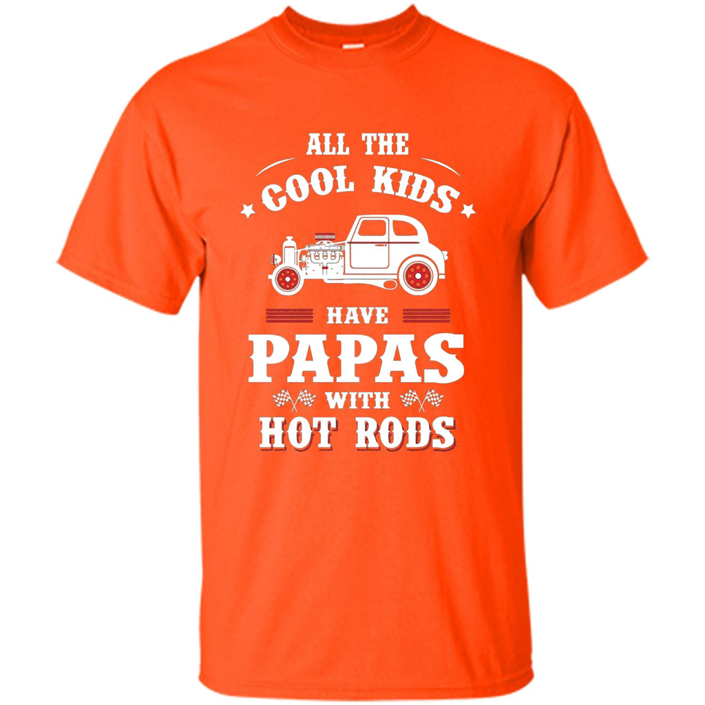 Fathers Day T-shirt Cool Kids Have Papas With Hot Rods Orange