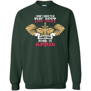 April. I Didnäó»t Choose To Be The Best I Simply Was Born In April T-shirt