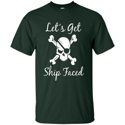 Let's Get Ship Faced T-shirt Funny Sailing Boat Cruise T-shirt Forest Green
