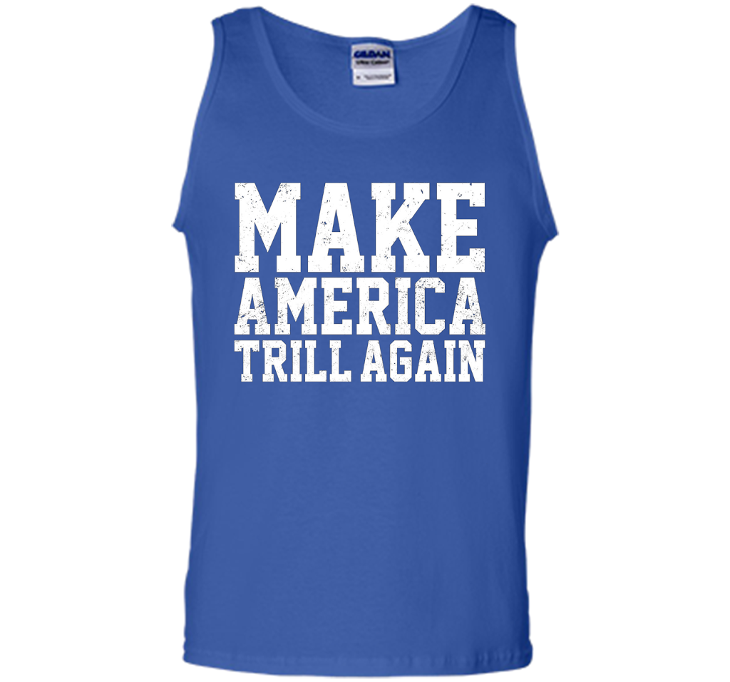 Make America Trill Again T-shirt cool shirt Royal