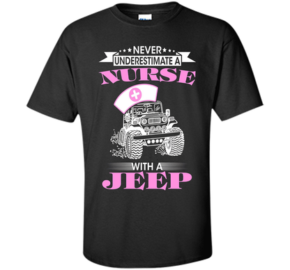 Never Underestimate A Nurse With A Jeep Funny Saying T-shirt Black