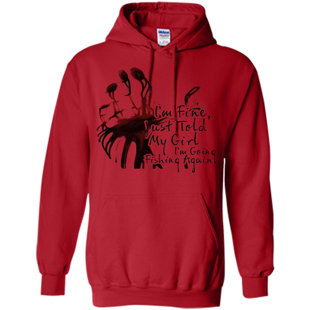 Fisher T-shirt I'm Fine Just Told My Girl I'm Going Fishing Red