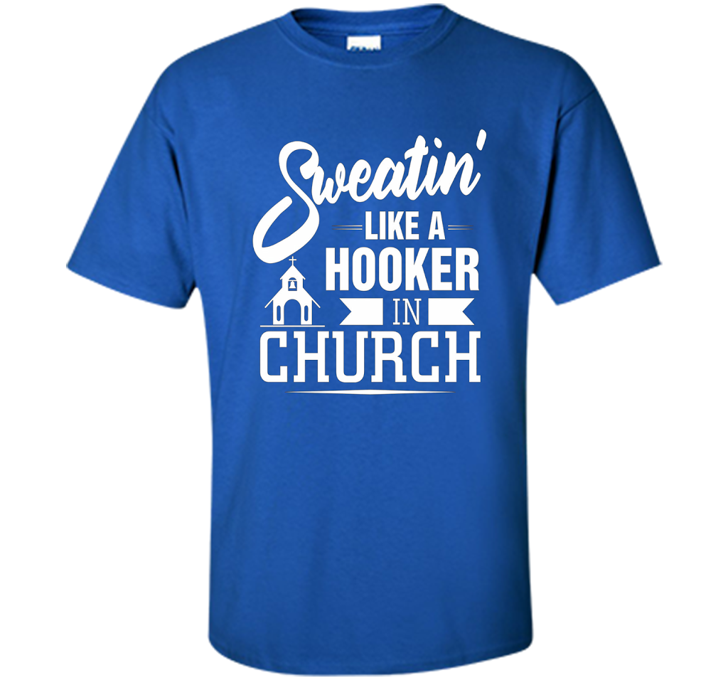 Christian T-shirt Sweating Like A Hooker In Church T-shirt Royal