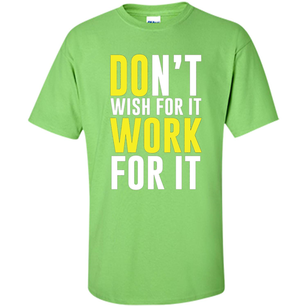 Don't Wish For It Work For It T-shirt Do Work Lime