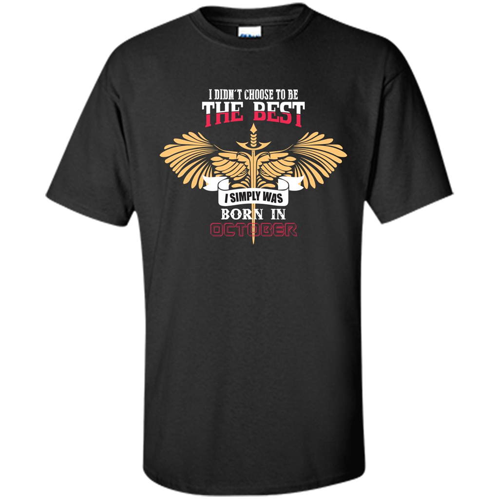 October. I Didnäó»t Choose To Be The Best I Simply Was Born In October T-shirt Black