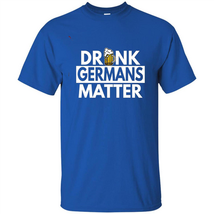 Oktoberfest T-shirt Drunk Germans Matter Royal