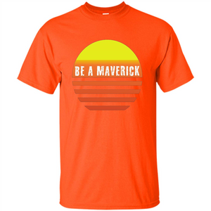 Be A Maverick t-shirt