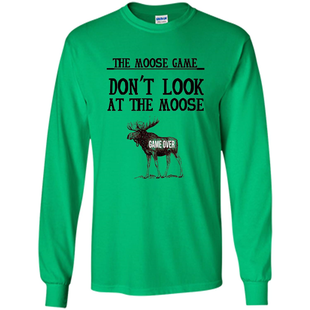 Funny The Moose Game T-shirt Don't Look At The Moose Irish Green