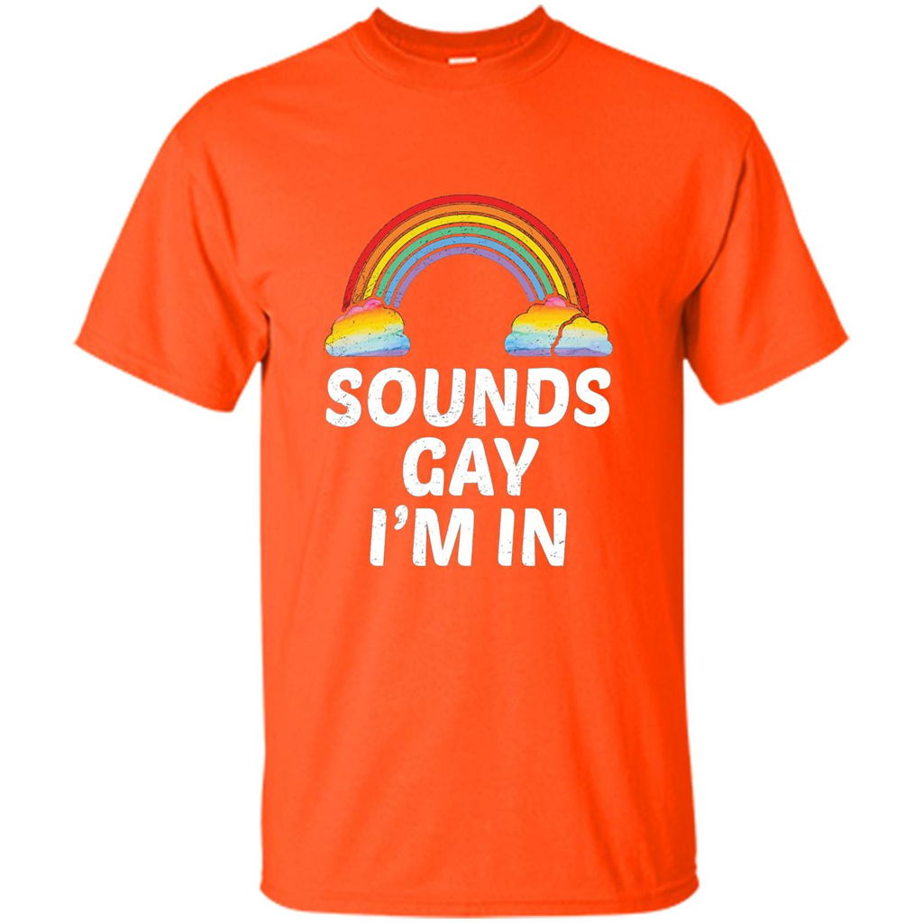 LGBT Pride T-shirt Sounds Gay I'm In Orange