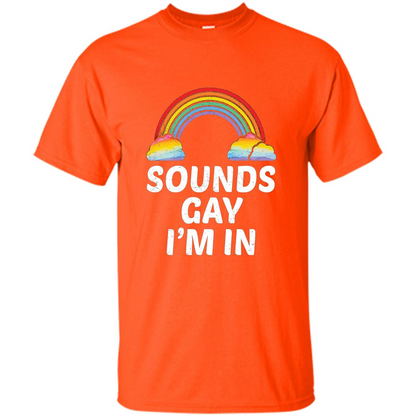 LGBT Pride T-shirt Sounds Gay I'm In Orange