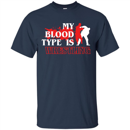 Wrestling T-shirt My Blood Type Is Wrestling Navy
