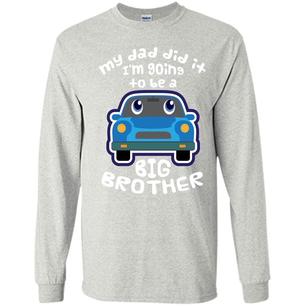 Daddy Car T-shirt My Dad Did It Im Going To Be A Big Brother Ash
