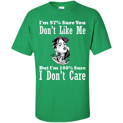 Womans T-shirt I'm Sure You Don't Like Me But I'm Sure I Don't Care Irish Green