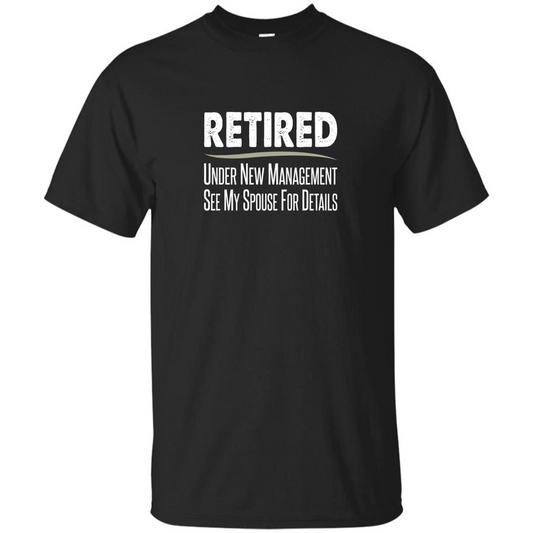 Retired T-shirt Under New Management See Spouse For Details Black