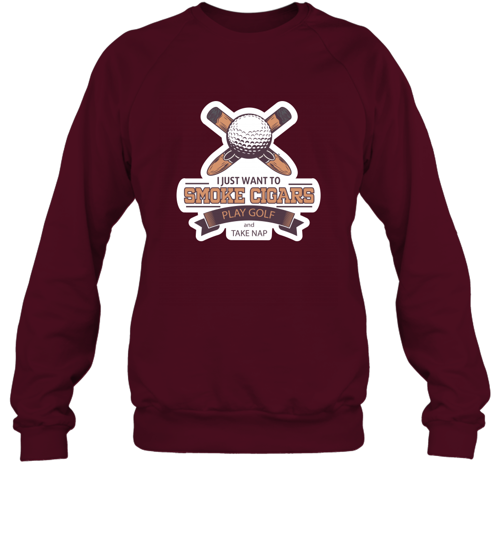 Smoke Cigar Play Golf Take Naps Shirt Sweatshirt Sweatshirt Maroon