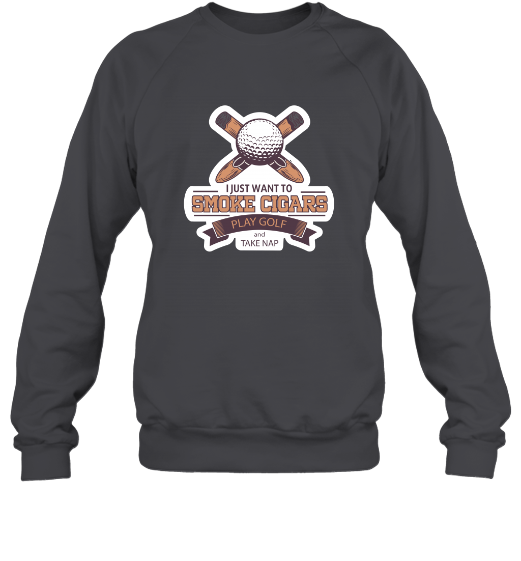 Smoke Cigar Play Golf Take Naps Shirt Sweatshirt Sweatshirt Dark Heather