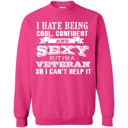 Military T-shirt I Hate Being Cool, Confident And Sexy But I‰۪m A Veteran Heliconia