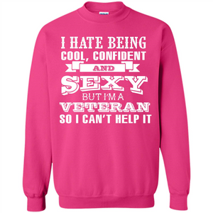 Military T-shirt I Hate Being Cool, Confident And Sexy But I‰۪m A Veteran