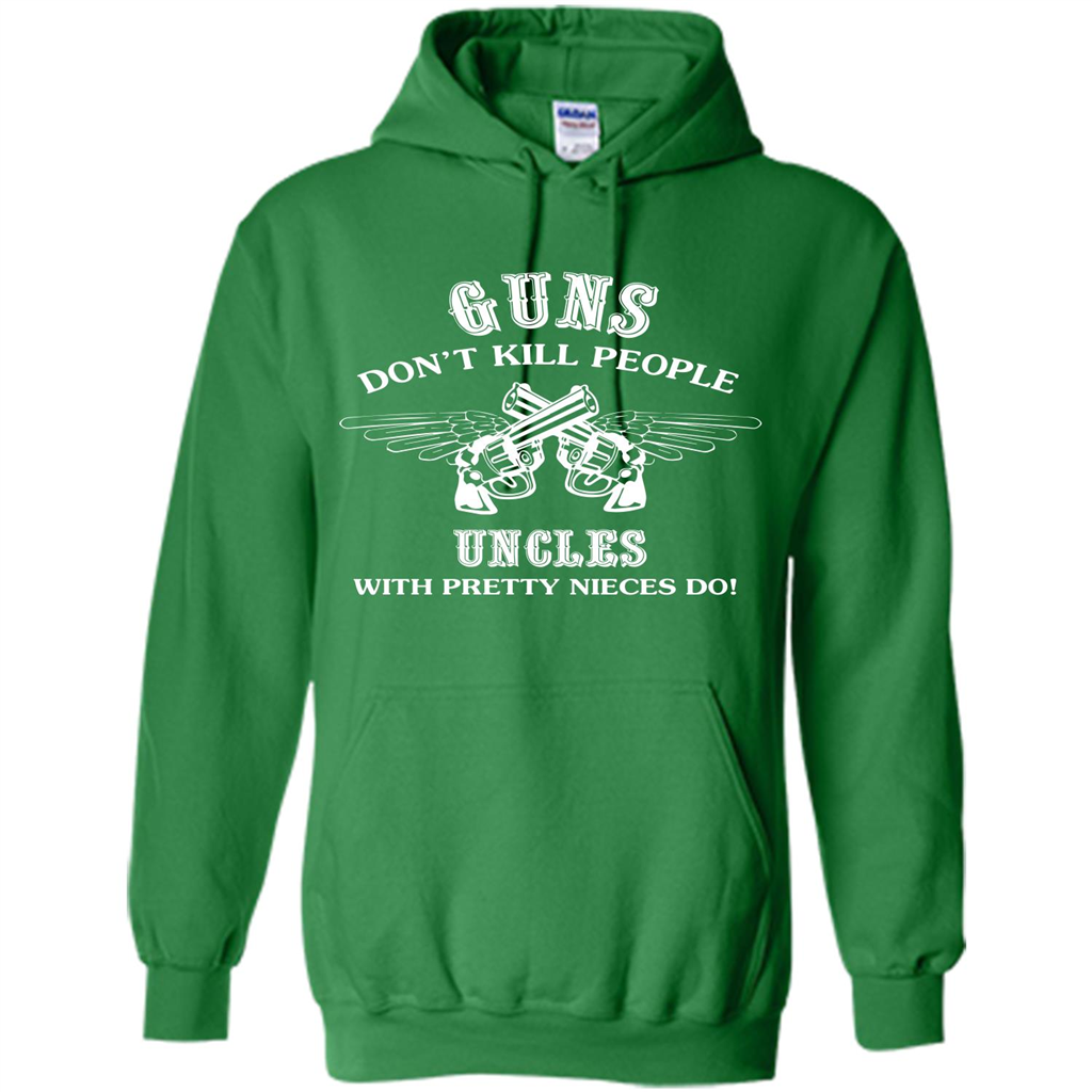 Guns Don’t Kill People Uncles With Pretty Nieces Do Irish Green