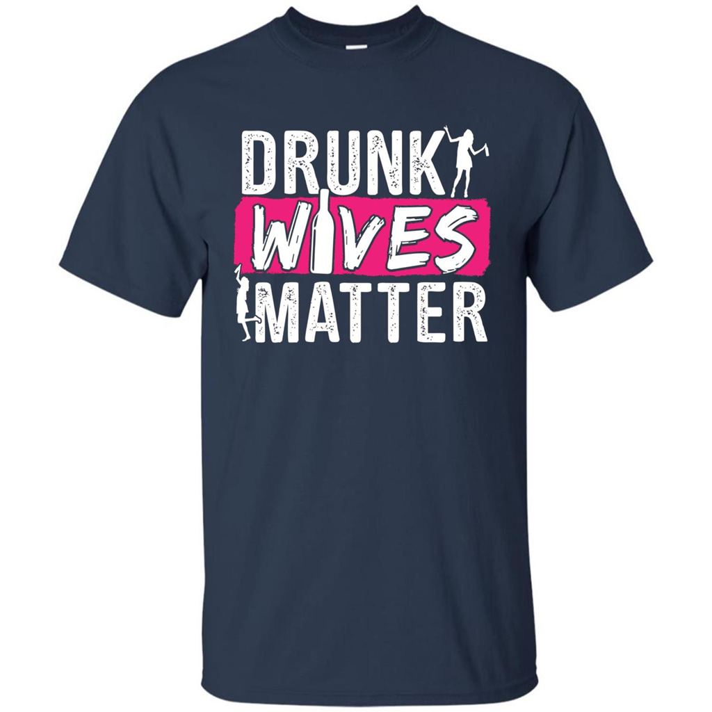 Drunk Wives Matter Funny Alcohol For Drinking Wife T-shirt Navy