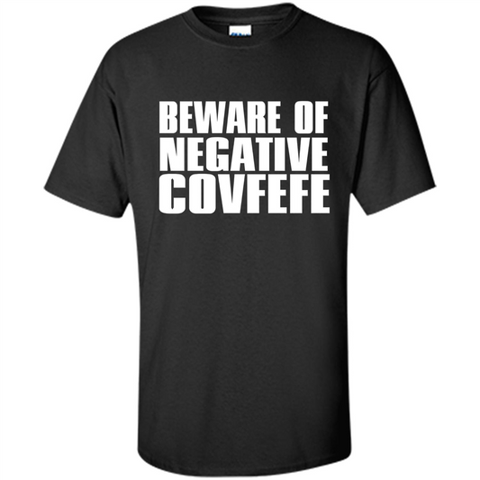 American T-shirt Beware Of Negative Covfefe Black