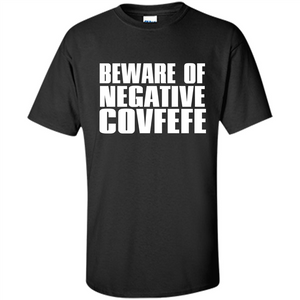 American T-shirt Beware Of Negative Covfefe