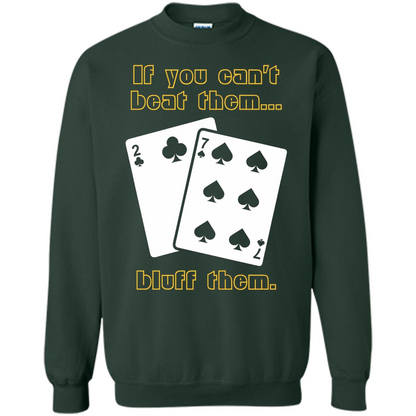 Funny Poker T-shirt If You Can't Beat Them Bluff Them Forest Green