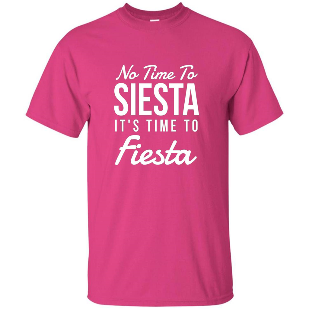 No Time To Siesta It's Time To Fiesta T-shirt Heliconia