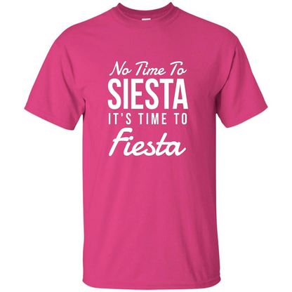 No Time To Siesta It's Time To Fiesta T-shirt Heliconia