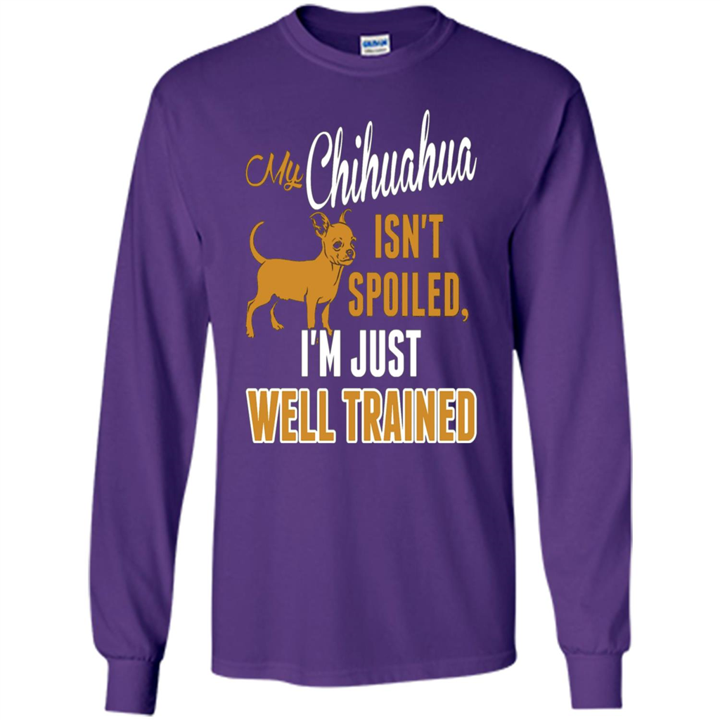 My Chihuahua Isn't Spoiled I';m Just Well Trained T-shirt Purple