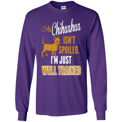 My Chihuahua Isn't Spoiled I';m Just Well Trained T-shirt Purple
