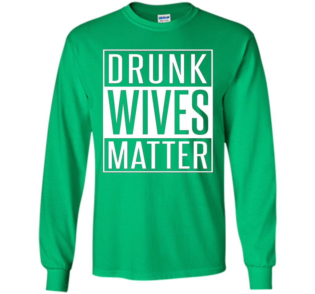 Wife T-shirt Drunk Wives Matter T-shirt Irish Green