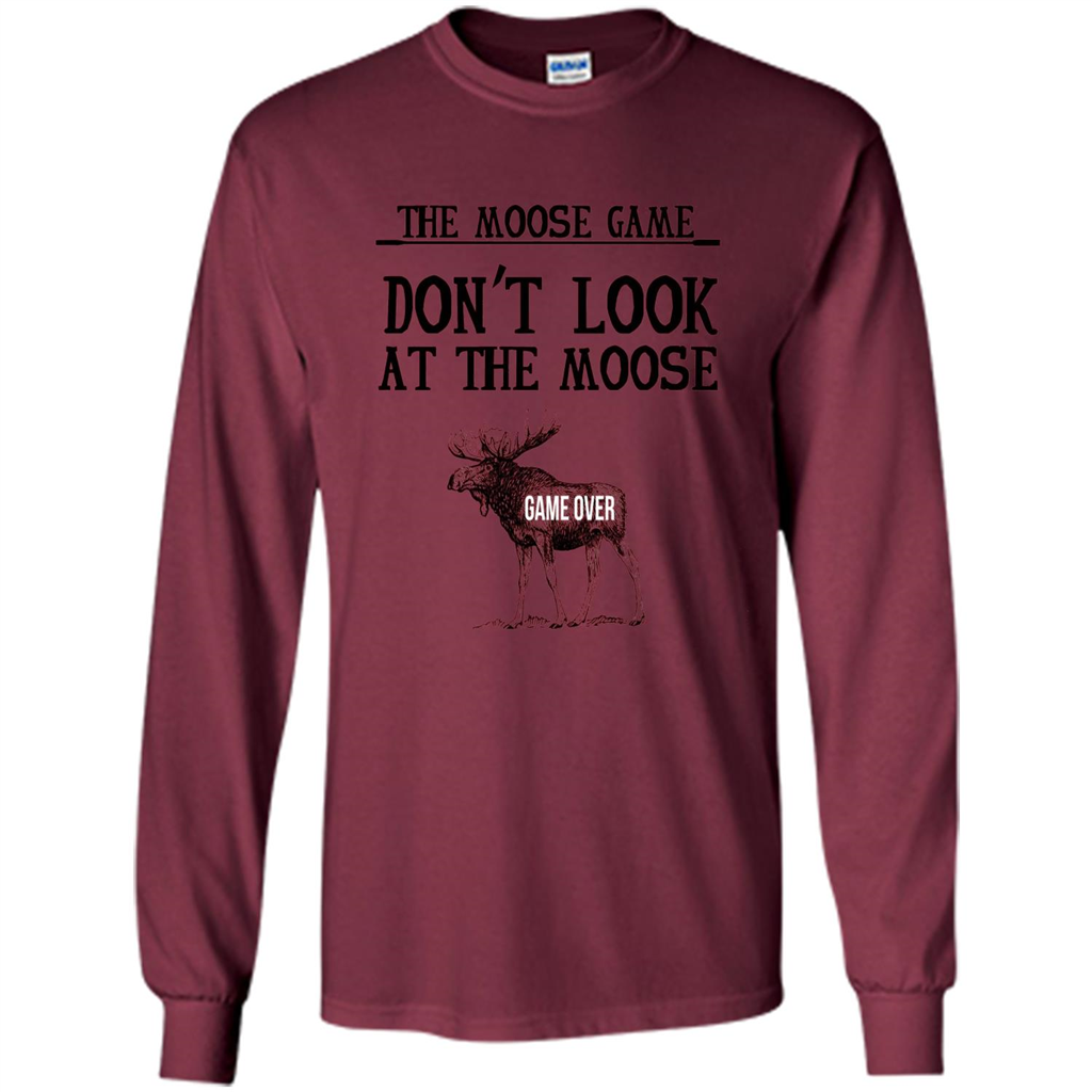 Funny The Moose Game T-shirt Don't Look At The Moose Maroon