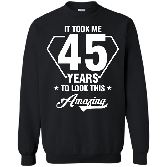 Birthday Gift T-shirt It Took Me 45 Years To Look This Amazing Black