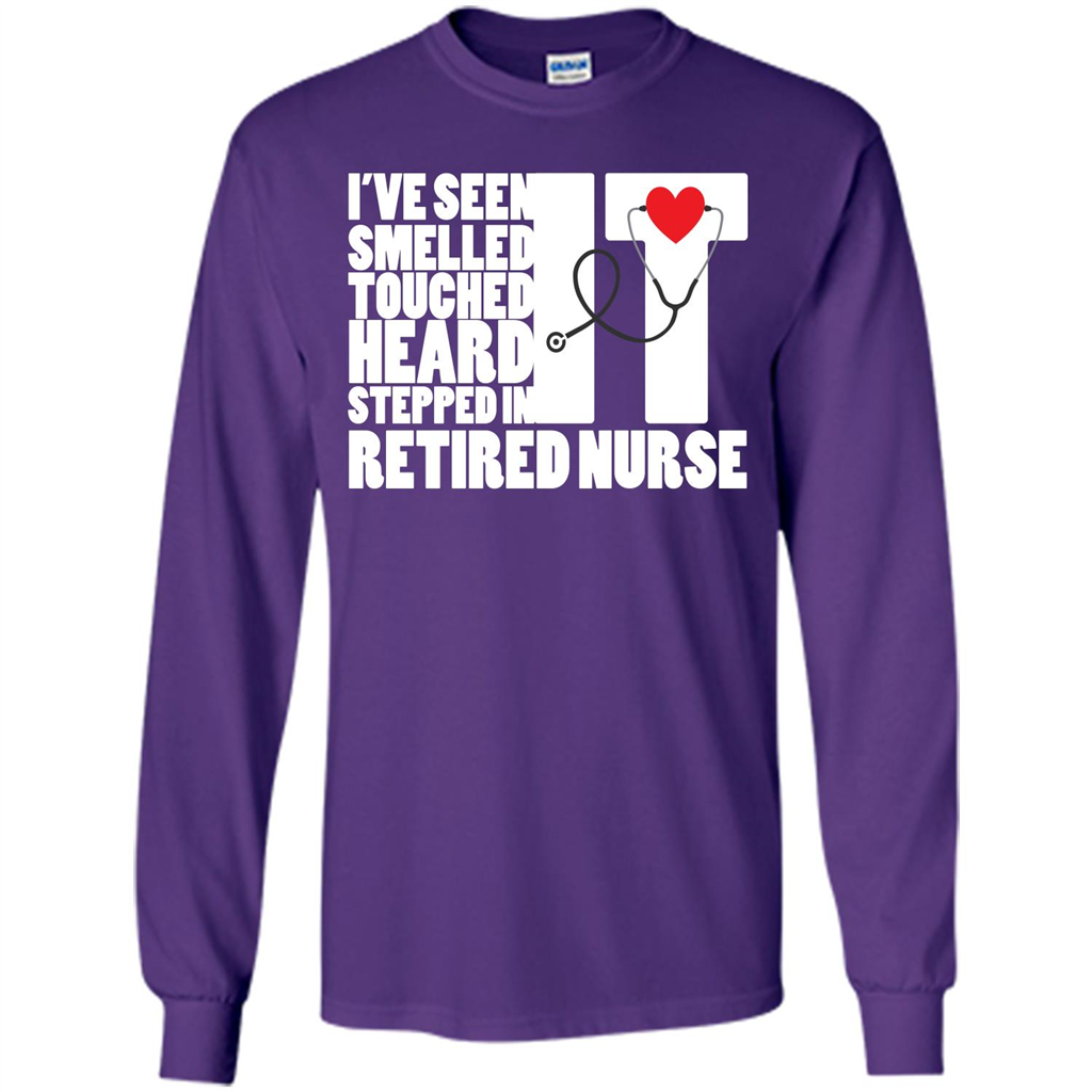 Retired Nurse T-shirt I've Seen It Smelled It Touched It Heard It Stepped In It Purple
