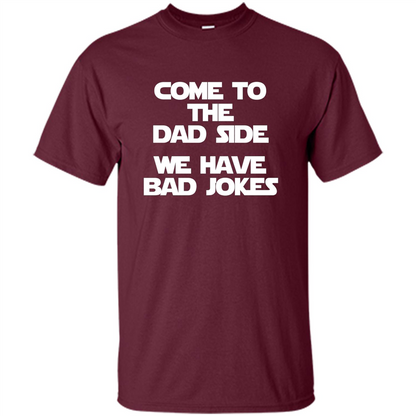 Fathers Day T-shirt Come To The Dad Side, We Have Bad Jokes Maroon