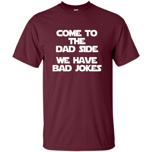 Fathers Day T-shirt Come To The Dad Side, We Have Bad Jokes