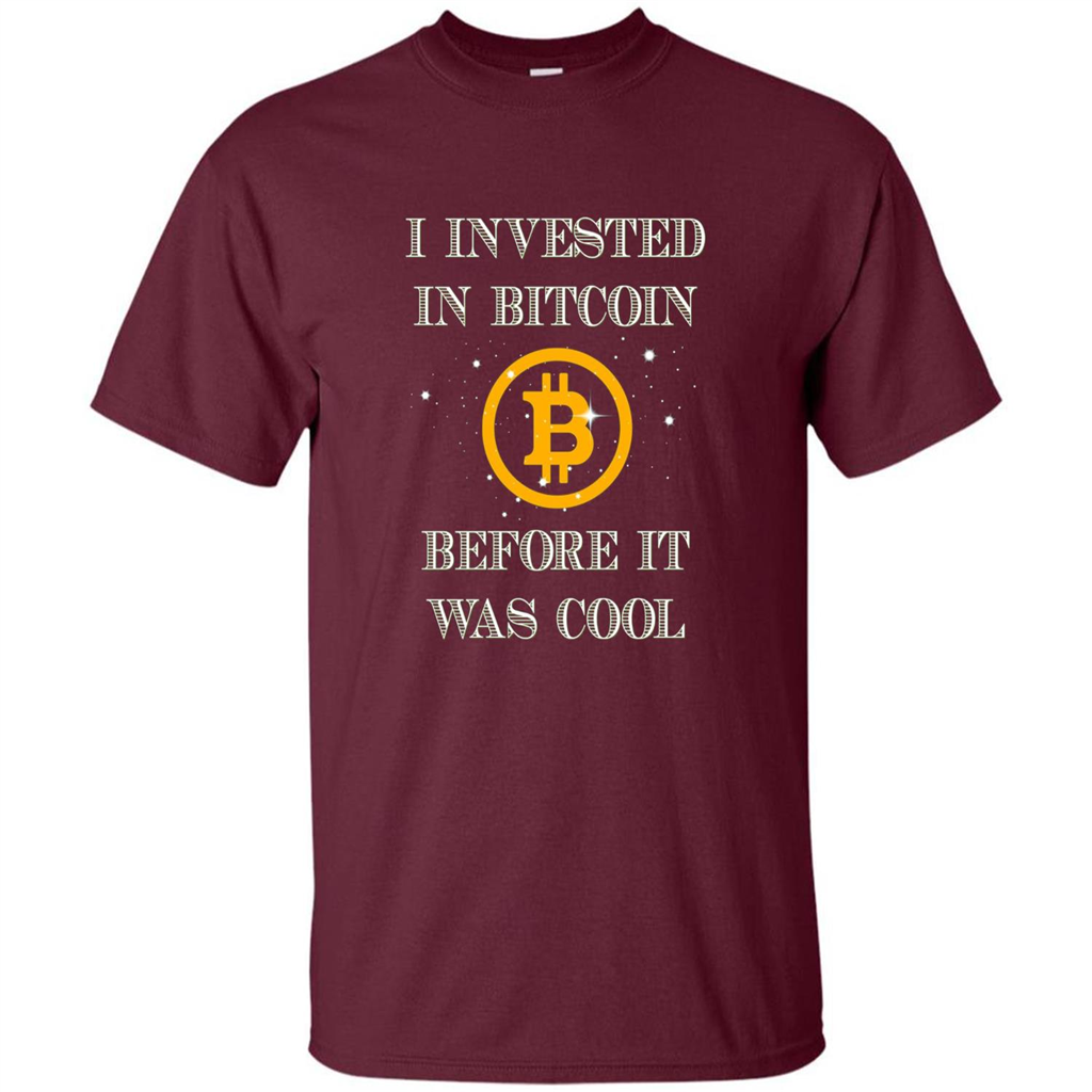 I Invested In Bitcoin Before It Was Cool T-shirt Maroon
