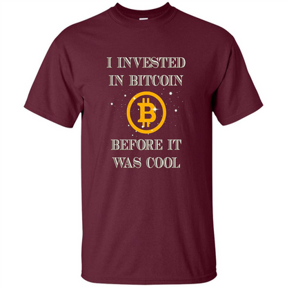 I Invested In Bitcoin Before It Was Cool T-shirt Maroon