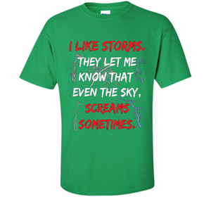 Storms They Let Me Know the Sky Screams Sometimes TShirt cool shirt