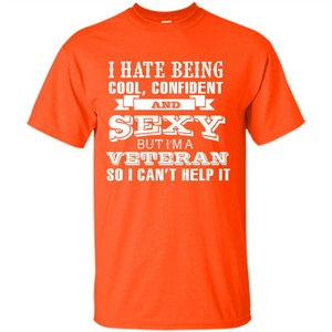 Military T-shirt I Hate Being Cool, Confident And Sexy But I‰۪m A Veteran