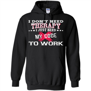 Programmer T-shirt I Don‰۪t Need Therapy I Just Need My Code To Work