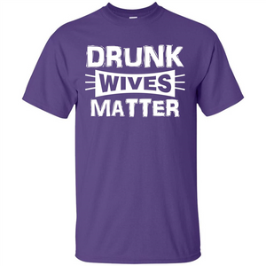 Drunk Wives Matter T-shirt