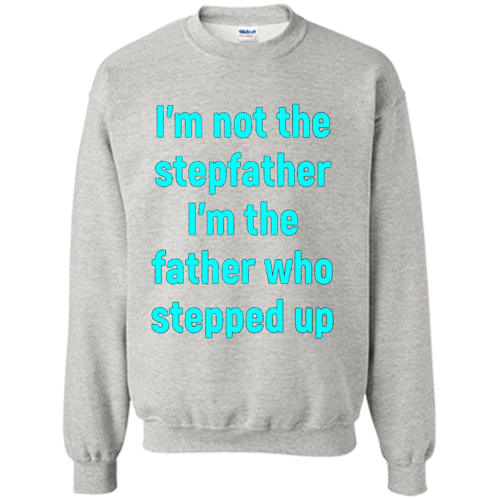 Fathers Day T-shirt I'm The Father Who Stepped Up Ash